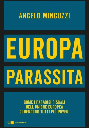 Europa Parassita. Come I Paradisi Fiscali Dell'unione Europea Ci Rendono Tutti Pi? Poveri fronte