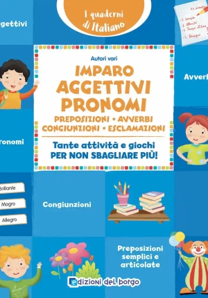 Imparo Aggettivi, Pronomi, Preposizioni, Avveri, Congiunzioni, Esclamazioni. Tante Attivit? E Giochi Per Non Sbagliare Pi?! fronte