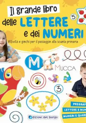 Grande Libro Delle Lettere E Dei Numeri. Attivit? E Giochi Per Il Passaggio Alla Scuola Primaria. Ediz. A Colori (il) fronte