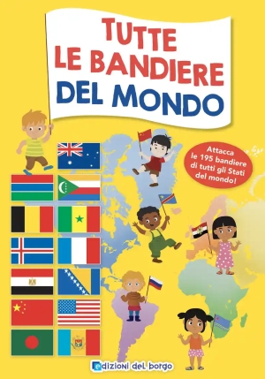 Tutte Le Bandiere Del Mondo. Attacca Le 195 Bandiere Di Tutti Gli Stati Del Mondo. Ediz. A Colori fronte