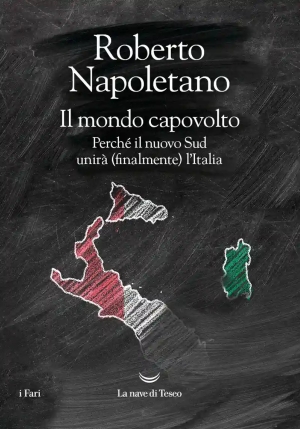 Mondo Capovolto. Perch? Il Nuovo Sud Unir? (finalmente) L'italia (il) fronte