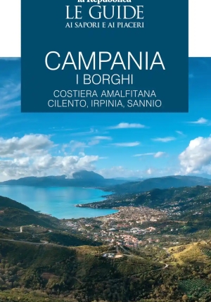 Campania. I Borghi. Costiera Amalfitana, Cilento, Irpinia, Sannio. Le Guide Ai Sapori E Ai Piaceri fronte