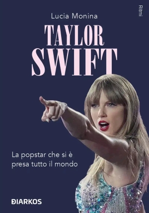 Taylor Swift La Popstar Che Si E' Presa Tutto Il Mondo fronte