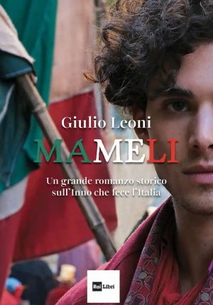 Mameli. Un Grande Romanzo Storico Sull'inno Che Fece L'italia fronte