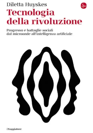 Tecnologia Della Rivoluzione. Progresso E Battaglie Sociali Dal Microonde All'intelligenza Artificia fronte