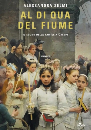 Al Di Qua Del Fiume. Il Sogno Della Famiglia Crespi fronte