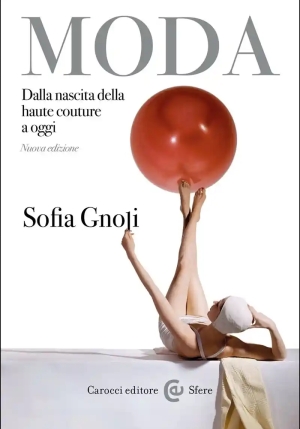 Moda. Dalla Nascita Della Haute Couture A Oggi. Nuova Ediz. fronte