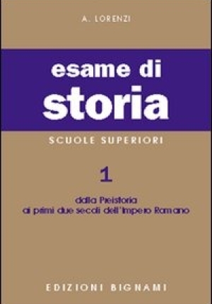 Esame Di Storia. Per Le Scuole Superiori. Vol. 1: Dalla Preistoria Ai Primi Due Secoli Dell'impero R fronte