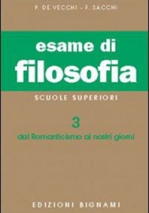 Esame Di Filosofia. Per Le Scuole Superiori. Vol. 3: Dal Romanticismo Ai Nostri Giorni fronte