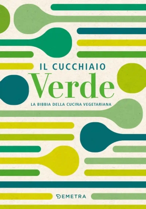 Cucchiaio Verde. La Bibbia Della Cucina Vegetariana (il) fronte