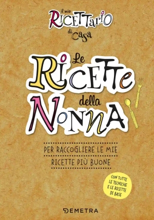 Ricette Della Nonna. Il Mio Ricettario Di Casa. Per Raccogliere Le Mie Ricette Pi? Buone. Ediz. A Sp fronte