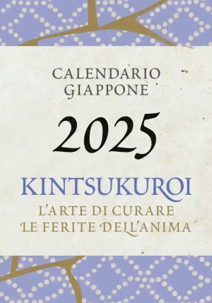 Giappone Kintsukuroi. Calendario 2025. L'arte Del Giappone Di Curare Le Ferite Dell'anima fronte