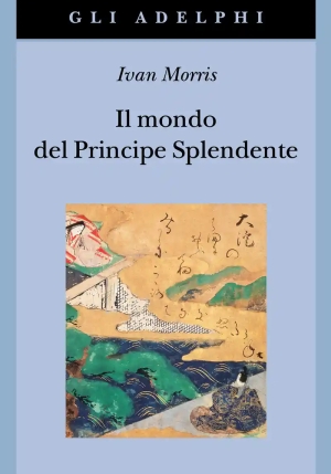 Mondo Del Principe Splendente. Vita Di Corte Nell'antico Giappone (il) fronte