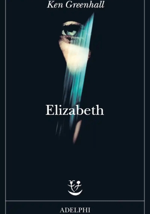 Elizabeth. A Novel Of The Unnatural. Ediz. Italiana fronte