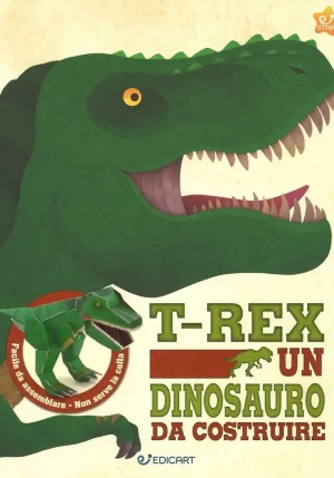 T-rex Un Dinosauro Da Costruire. Ediz. Illustrata. Con Gadget fronte