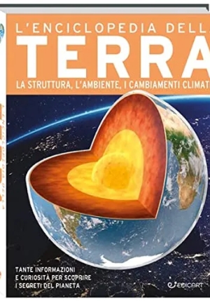 Enciclopedia Della Terra. La Nascita, La Struttura, Il Clima E Il Futuro Del Nostro Pianeta. Primo S fronte