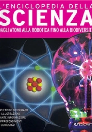 Enciclopedia Della Scienza. Dagli Atomi Alla Robotica Fino Alla Biodiversit?. Primo Sapere. Ediz. A  fronte