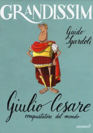 Giulio Cesare, Conquistatore Del Mondo. Ediz. A Colori fronte