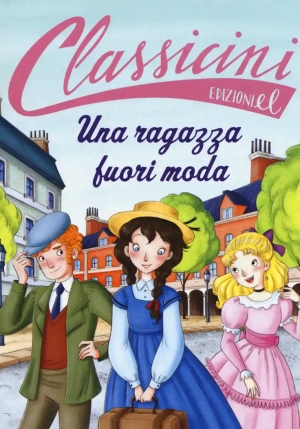 Ragazza Fuori Moda Da Louisa May Alcott. Classicini. Ediz. A Colori (una) fronte