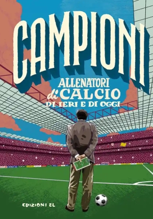 Allenatori Di Calcio Di Ieri E Di Oggi. Ediz. A Colori fronte