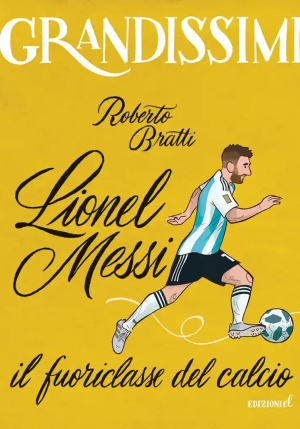 Lionel Messi, Il Fuoriclasse Del Calcio. Ediz. A Colori fronte