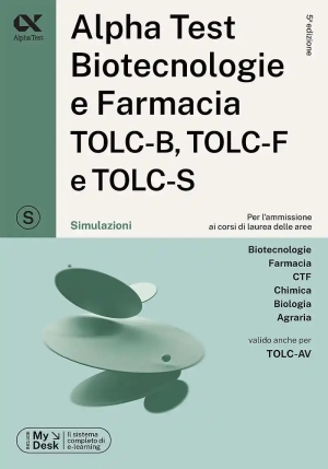 Alpha Test. Biotecnologie E Farmacia Tolc-b, Tolc-f E Tolc-s. Simulazioni. Ediz. Mydesk. Con Softwar fronte