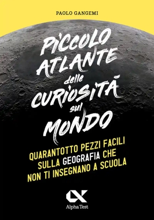 Piccolo Atlante Curiosit? Mondo. 30 Pezzi Di Geografia fronte