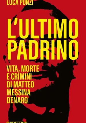 Ultimo Padrino. Vita, Morte E Crimini Di Matteo Messina Denaro (l') fronte