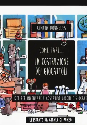 Come Fare... La Costruzione Dei Giocattoli. Idee Per Inventare E Costruire Giochi E Giocattoli fronte