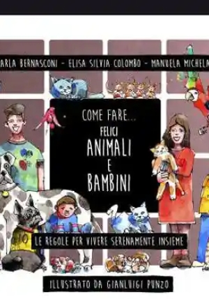 Come Fare... Felici Animali E Bambini. Le Regole Per Vivere Serenamente Insieme. Ediz. Illustrata fronte