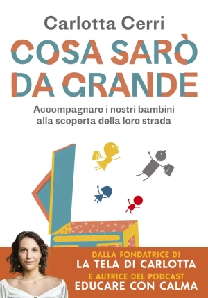 Cosa Sar? Da Grande. Accompagnare I Nostri Bambini Alla Scoperta Della Loro Strada fronte