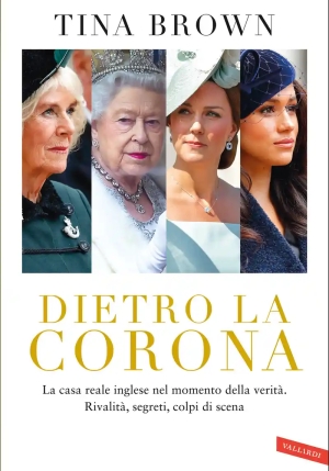 Dietro La Corona. La Casa Reale Inglese Nel Momento Della Verit?. Rivalit?, Segreti, Colpi Di Scena fronte