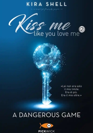 Dangerous Game. Kiss Me Like You Love Me. Ediz. Italiana (a). Vol. 2 fronte