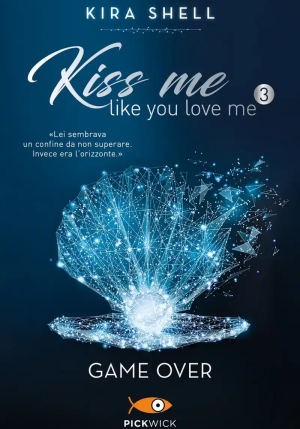 Game Over. Kiss Me Like You Love Me. Ediz. Italiana. Vol. 3 fronte