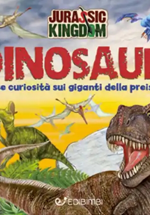 Alla Scoperta Dei Dinosauri. Jurassic Kingdom. Ediz. A Colori fronte