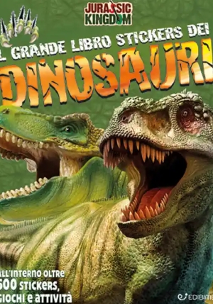 Grande Libro Stickers Dei Dinosauri. Jurassic Kingdom. Con Adesivi. Ediz. A Colori (il) fronte