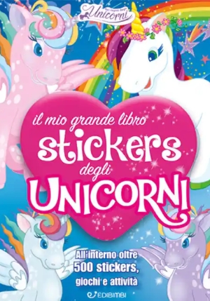 Mio Grande Libro Stickers Degli Unicorni. Con Adesivi. Ediz. A Colori (il) fronte