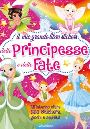 Mio Grande Libro Stickers Delle Principesse E Delle Fate. Con Adesivi. Ediz. A Colori (il) fronte