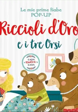 Riccioli D'oro E I Tre Orsi. Le Mie Prime Fiabe Pop-up. Ediz. A Colori fronte