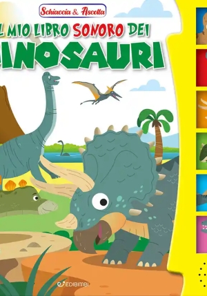 Mio Libro Sonoro Dei Dinosauri. Schiaccia & Ascolta. Ediz. Illustrata (il) fronte