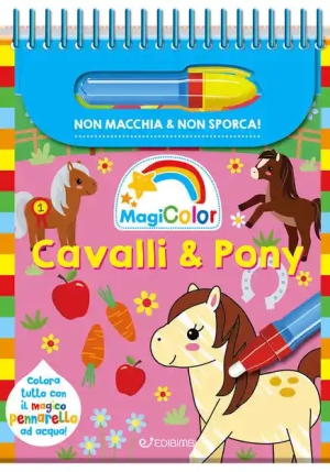 Cavalli & Pony. Magicolor. Ediz. A Colori. Ediz. A Spirale. Con Pennarello Magico fronte