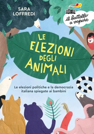 Elezioni Degli Animali. Le Elezioni Politiche E La Democrazia Spiegate Ai Bambini (le) fronte