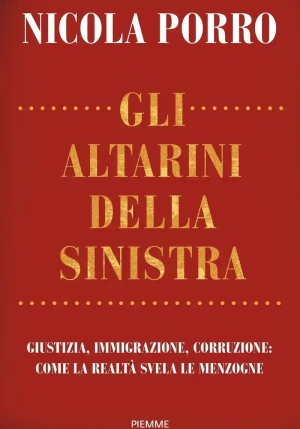 Altarini Della Sinistra. Giustizia, Immigrazione, Corruzione: Come La Realt? Svela Le Menzogne (gli) fronte