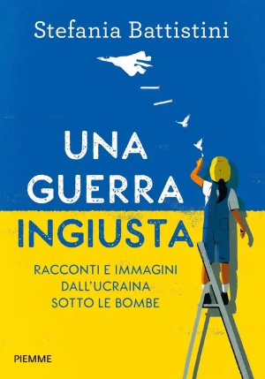 Guerra Ingiusta. Racconti E Immagini Dall'ucraina Sotto Le Bombe (una) fronte