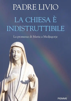 Chiesa ? Indistruttibile. La Promessa Di Maria A Medjugorje (la) fronte