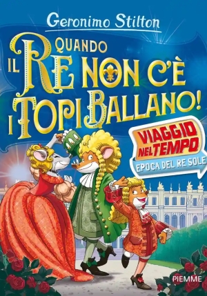 Quando Il Re Non C'? I Topi Ballano! Viaggio Nel Tempo: Epoca Del Re Sole fronte