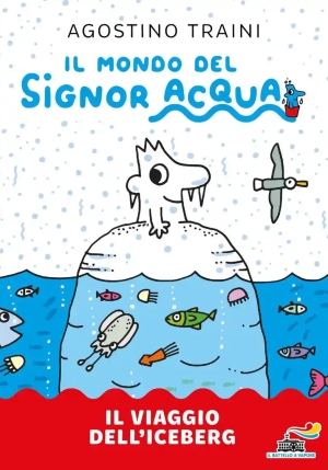 Viaggio Dell'iceberg. Signor Acqua. Ediz. Illustrata (il) fronte