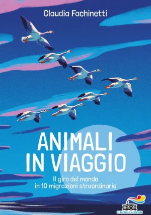 Animali In Viaggio. Il Giro Del Mondo In 12 Migrazioni Straordinarie fronte