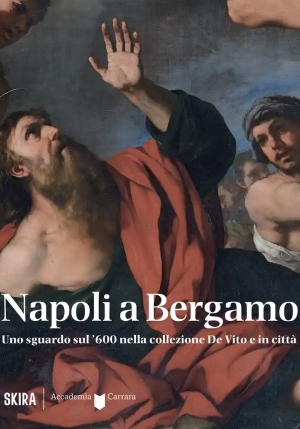 Napoli A Bergamo. Uno Sguardo Sul '600 Nella Collezione De Vito E In Citt?. Ediz. Illustrata fronte