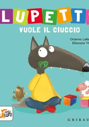 Lupetto Vuole Il Ciuccio. Amico Lupo. Ediz. A Colori fronte